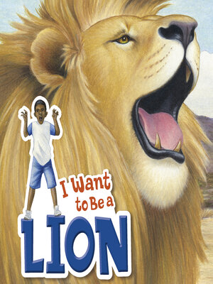 cover image of I Want to Be a Lion